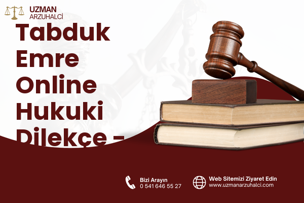 Tabduk Emre Online Hukuki Dilekçe - Merkez