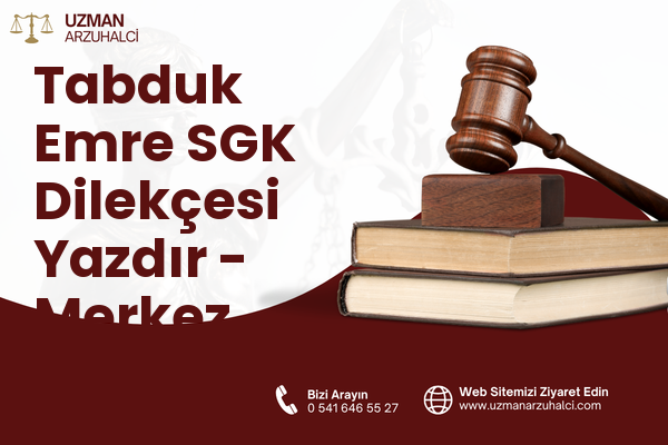 Tabduk Emre SGK Dilekçesi Yazdır - Merkez