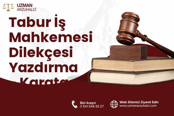 Tabur İş Mahkemesi Dilekçesi Yazdırma - Karataş