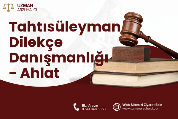 Tahtısüleyman Dilekçe Danışmanlığı - Ahlat