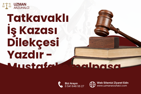 Tatkavaklı İş Kazası Dilekçesi Yazdır - Mustafakemalpaşa