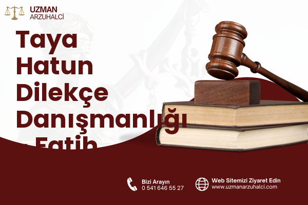 Taya Hatun Dilekçe Danışmanlığı - Fatih