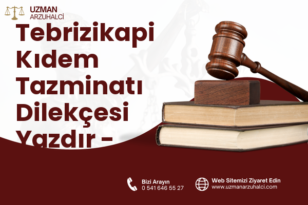 Tebrizikapi Kıdem Tazminatı Dilekçesi Yazdır - Yakutiye
