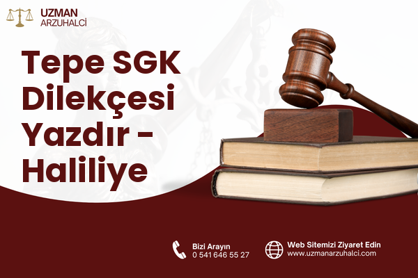 Tepe SGK Dilekçesi Yazdır - Haliliye