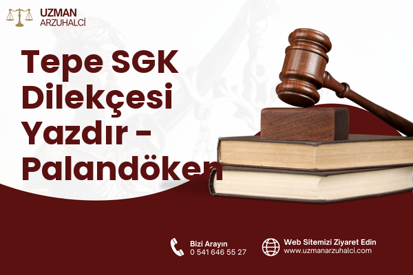 Tepe SGK Dilekçesi Yazdır - Palandöken