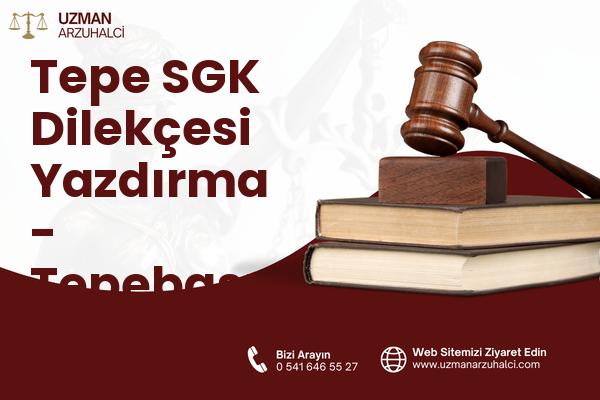 Tepe SGK Dilekçesi Yazdırma - Tepebaşı