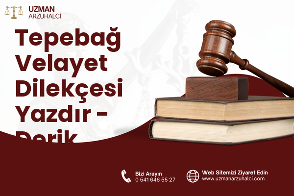 Tepebağ Velayet Dilekçesi Yazdır - Derik