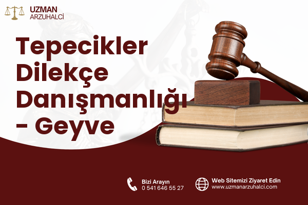 Tepecikler Dilekçe Danışmanlığı - Geyve