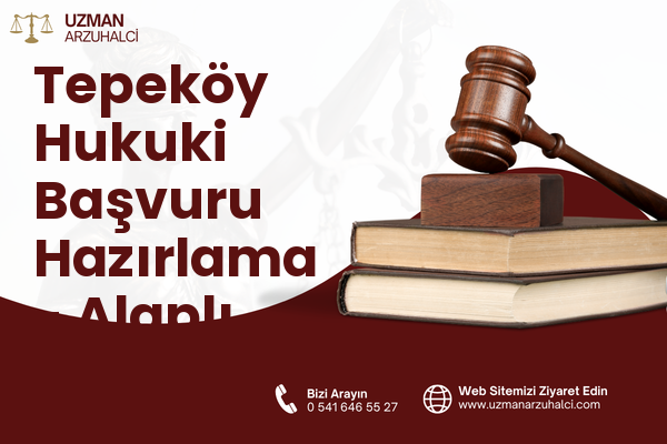 Tepeköy Hukuki Başvuru Hazırlama - Alaplı