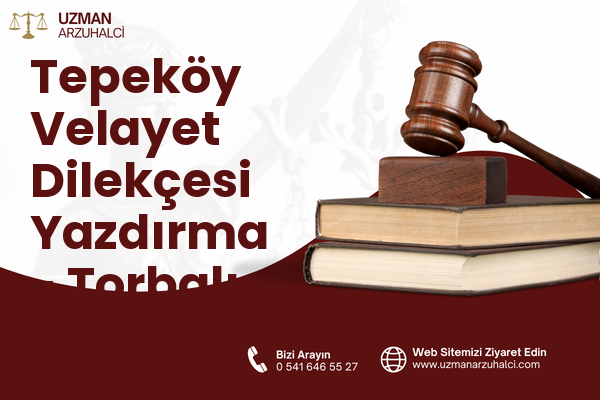Tepeköy Velayet Dilekçesi Yazdırma - Torbalı