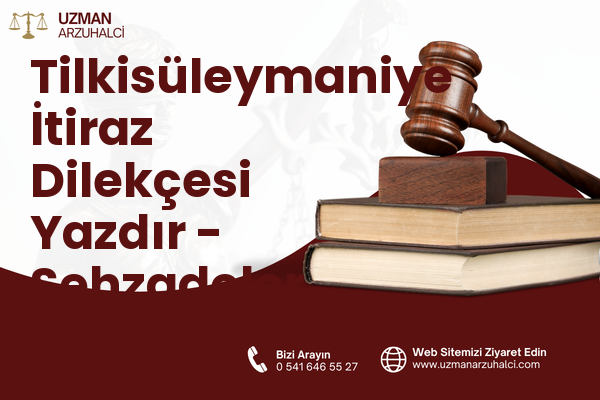 Tilkisüleymaniye İtiraz Dilekçesi Yazdır - Şehzadeler
