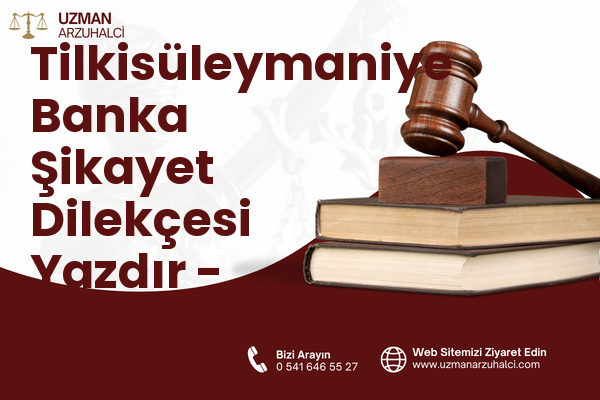 Tilkisüleymaniye Banka Şikayet Dilekçesi Yazdır - Şehzadeler