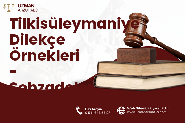 Tilkisüleymaniye Dilekçe Örnekleri - Şehzadeler