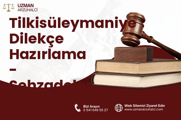 Tilkisüleymaniye Dilekçe Hazırlama - Şehzadeler