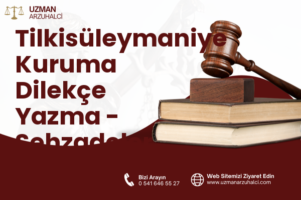 Tilkisüleymaniye Kuruma Dilekçe Yazma - Şehzadeler