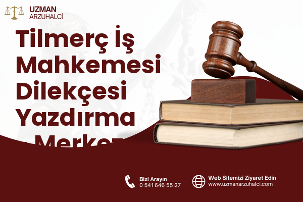 Tilmerç İş Mahkemesi Dilekçesi Yazdırma - Merkez