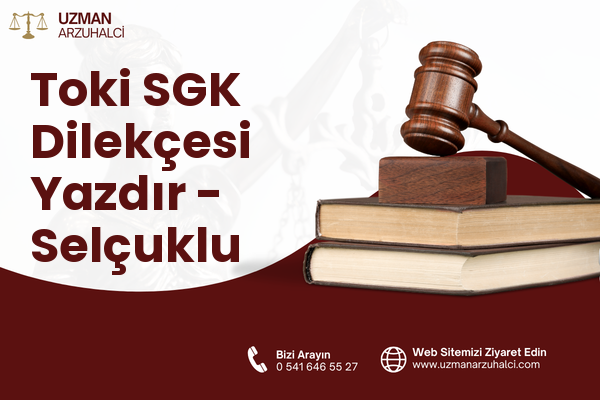 Toki SGK Dilekçesi Yazdır - Selçuklu