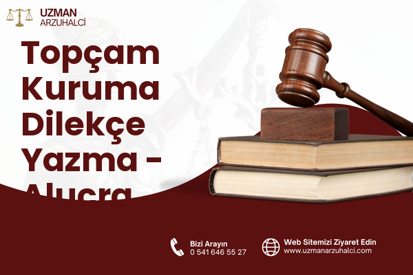 Topçam Kuruma Dilekçe Yazma - Alucra