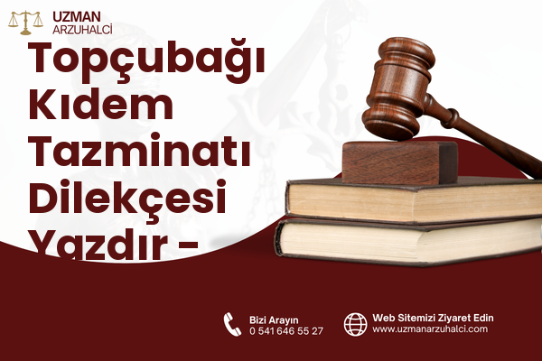 Topçubağı Kıdem Tazminatı Dilekçesi Yazdır - Merkez