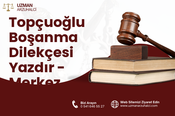 Topçuoğlu Boşanma Dilekçesi Yazdır - Merkez