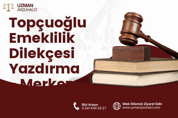 Topçuoğlu Emeklilik Dilekçesi Yazdırma - Merkez