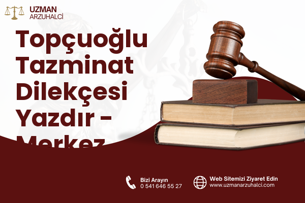 Topçuoğlu Tazminat Dilekçesi Yazdır - Merkez