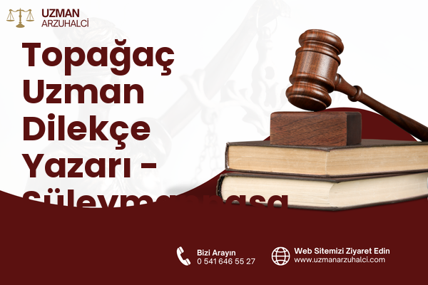 Topağaç Uzman Dilekçe Yazarı - Süleymanpaşa