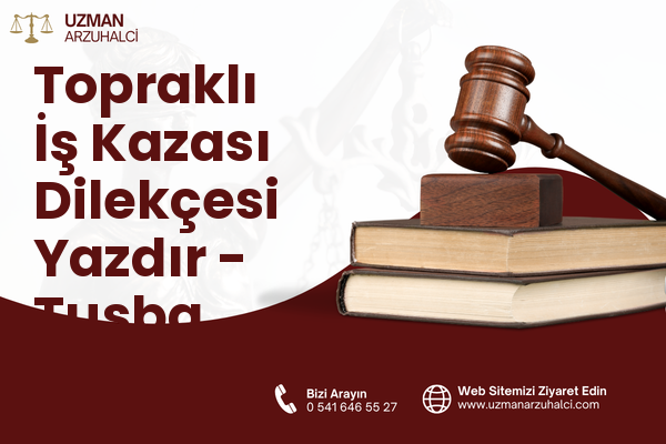 Topraklı İş Kazası Dilekçesi Yazdır - Tuşba