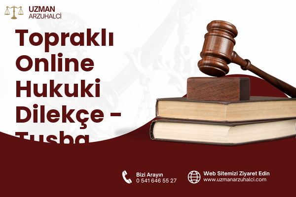 Topraklı Online Hukuki Dilekçe - Tuşba