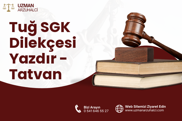 Tuğ SGK Dilekçesi Yazdır - Tatvan