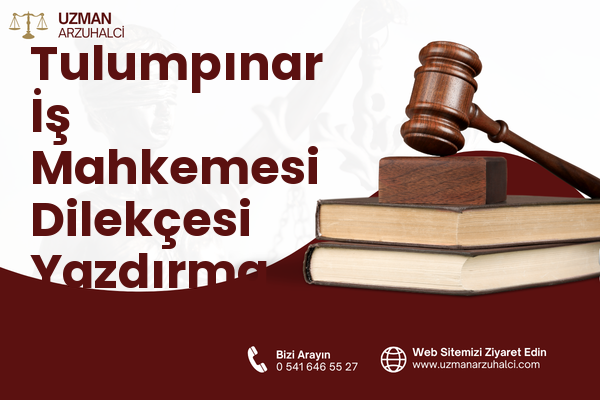 Tulumpınar İş Mahkemesi Dilekçesi Yazdırma - İkizdere