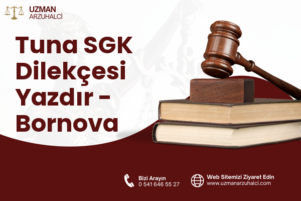 Tuna SGK Dilekçesi Yazdır - Bornova