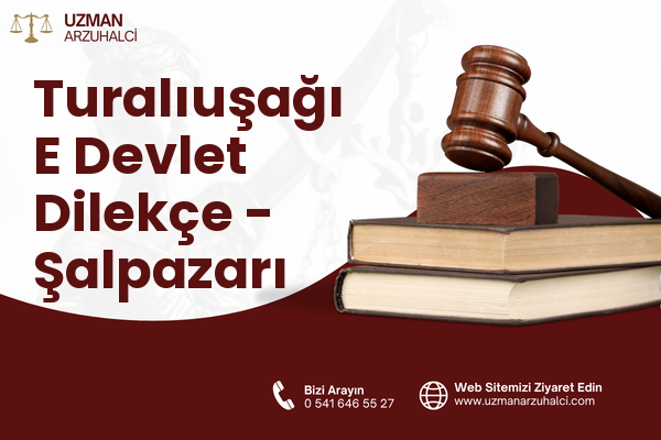 Turalıuşağı E Devlet Dilekçe - Şalpazarı
