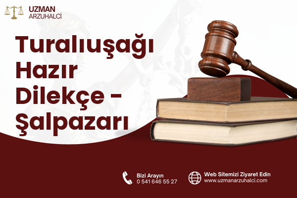 Turalıuşağı Hazır Dilekçe - Şalpazarı