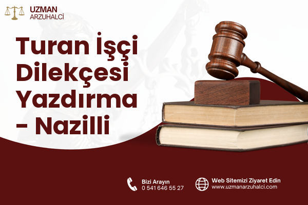 Turan İşçi Dilekçesi Yazdırma - Nazilli
