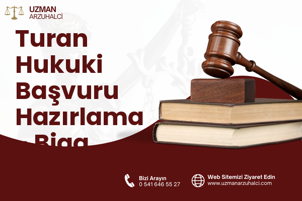 Turan Hukuki Başvuru Hazırlama - Biga