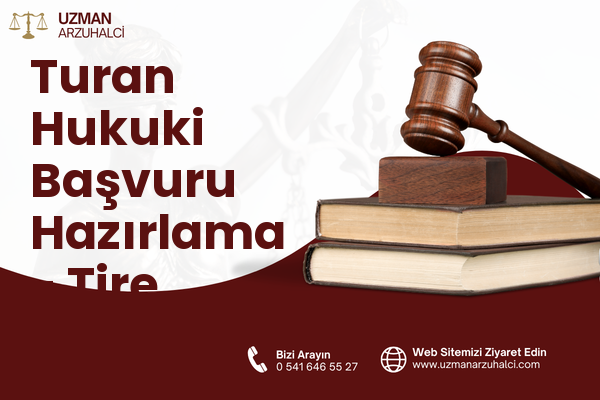 Turan Hukuki Başvuru Hazırlama - Tire