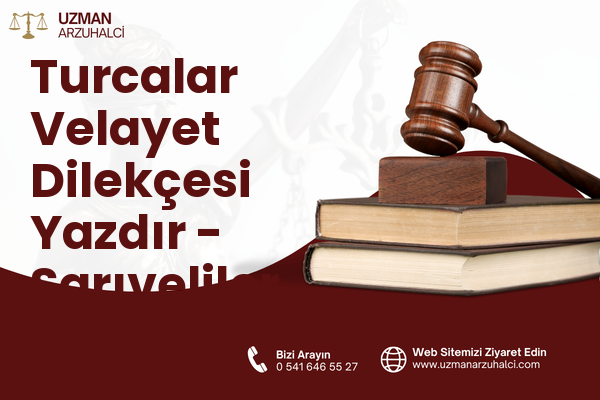 Turcalar Velayet Dilekçesi Yazdır - Sarıveliler