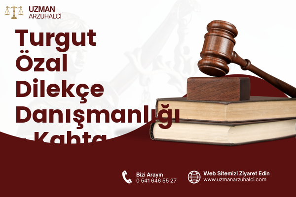 Turgut Özal Dilekçe Danışmanlığı - Kahta