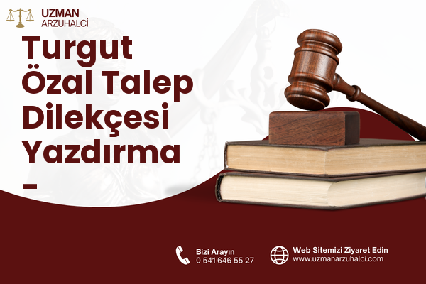 Turgut Özal Talep Dilekçesi Yazdırma - Hekimhan
