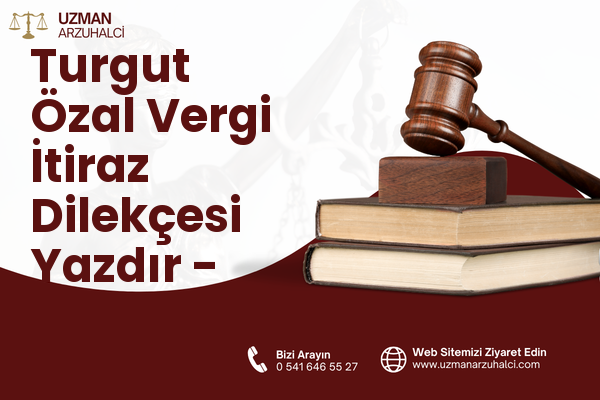 Turgut Özal Vergi İtiraz Dilekçesi Yazdır - Kulp