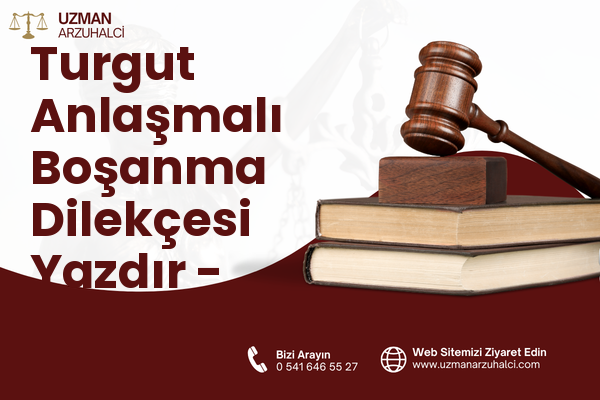 Turgut Anlaşmalı Boşanma Dilekçesi Yazdır - Toroslar