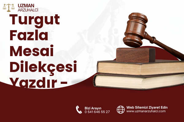 Turgut Fazla Mesai Dilekçesi Yazdır - Marmaris