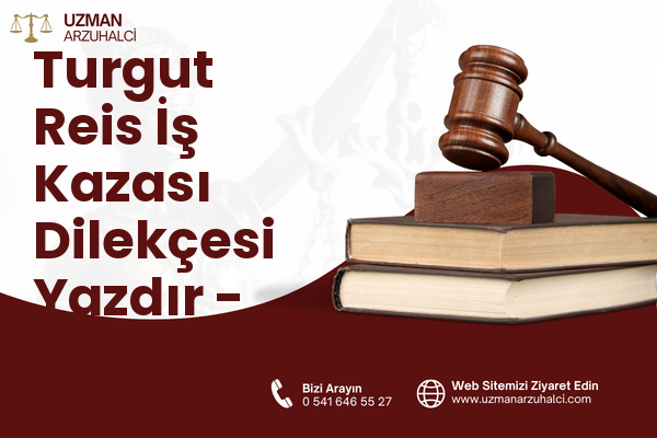 Turgut Reis İş Kazası Dilekçesi Yazdır - Sulakyurt