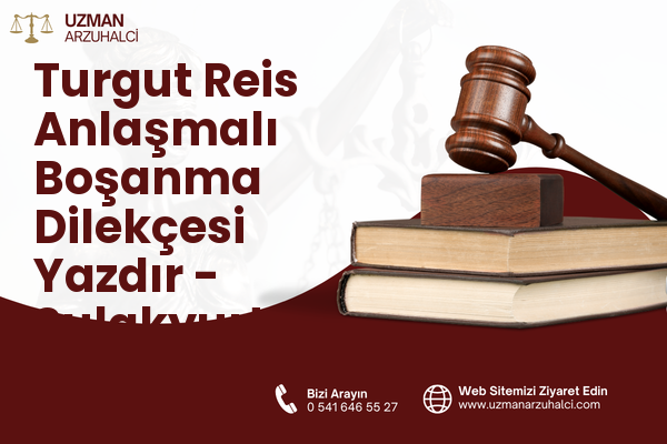 Turgut Reis Anlaşmalı Boşanma Dilekçesi Yazdır - Sulakyurt
