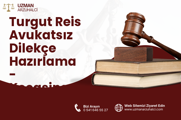 Turgut Reis Avukatsız Dilekçe Hazırlama - Kocasinan