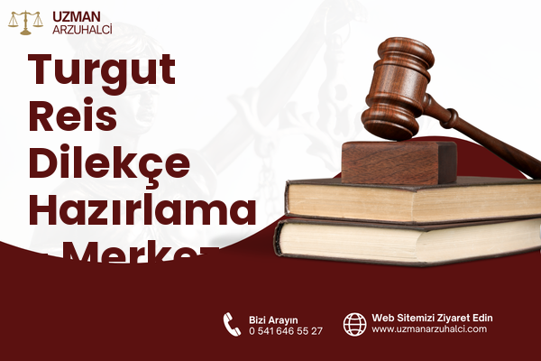 Turgut Reis Dilekçe Hazırlama - Merkez