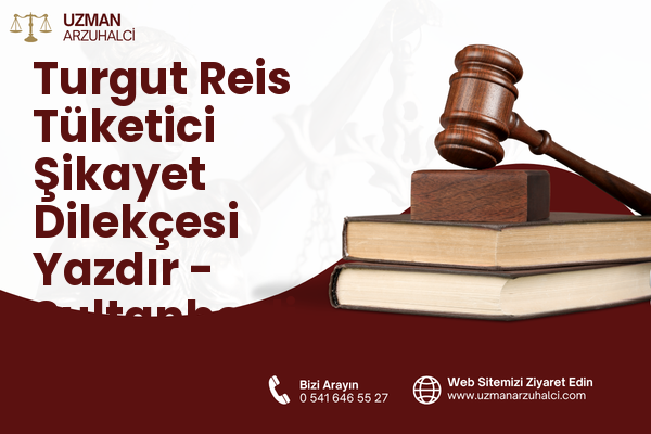 Turgut Reis Tüketici Şikayet Dilekçesi Yazdır - Sultanbeyli