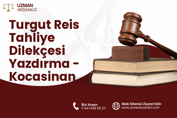 Turgut Reis Tahliye Dilekçesi Yazdırma - Kocasinan