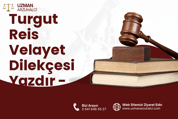 Turgut Reis Velayet Dilekçesi Yazdır - Sulakyurt